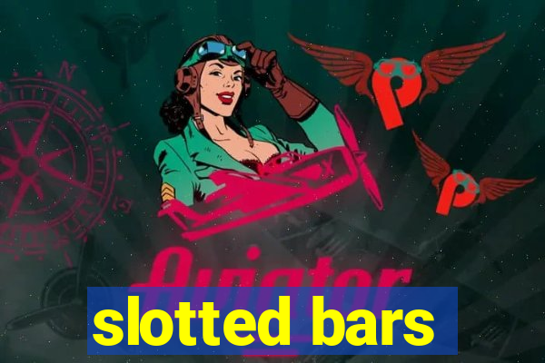 slotted bars