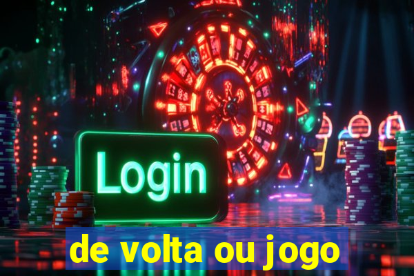 de volta ou jogo