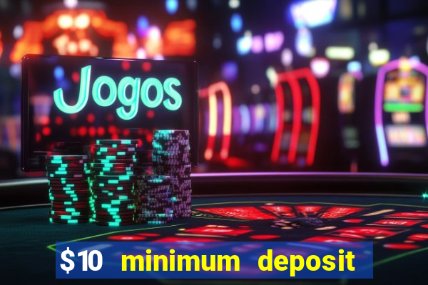 $10 minimum deposit online casinos