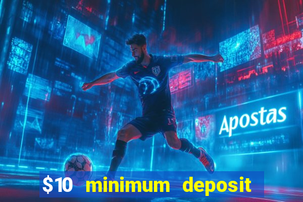 $10 minimum deposit online casinos