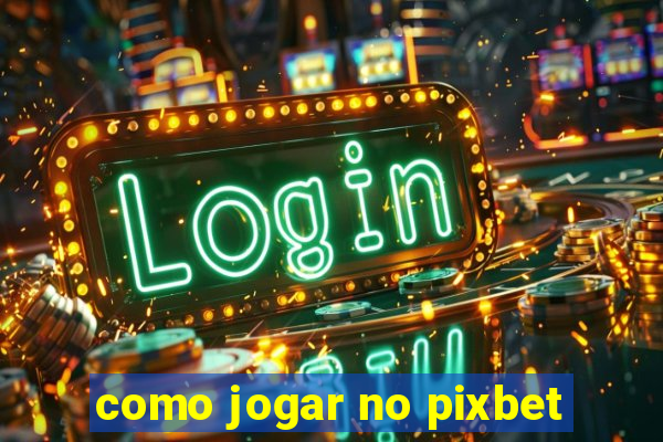 como jogar no pixbet