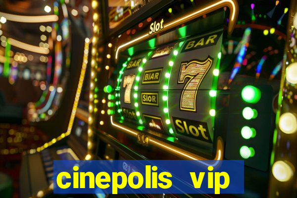 cinepolis vip parque shopping