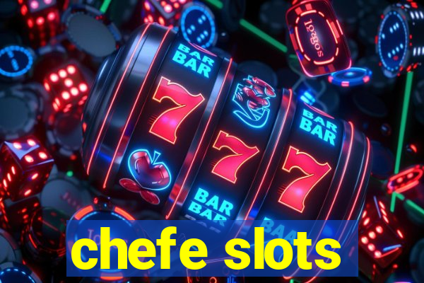 chefe slots