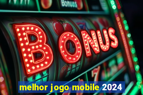 melhor jogo mobile 2024