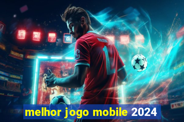 melhor jogo mobile 2024