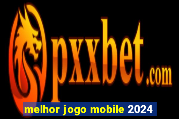 melhor jogo mobile 2024