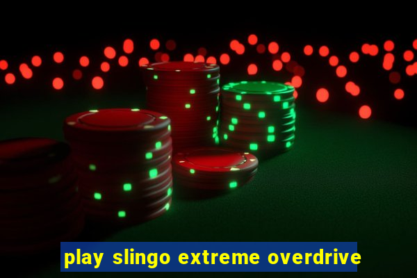 play slingo extreme overdrive