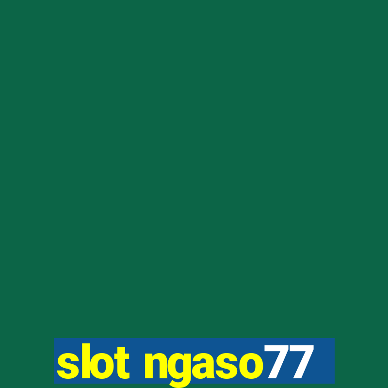 slot ngaso77