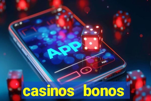 casinos bonos bienvenida gratis sin deposito