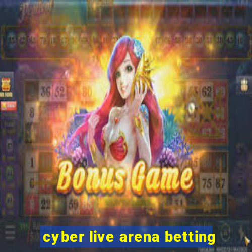 cyber live arena betting