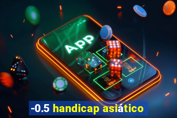 -0.5 handicap asiático