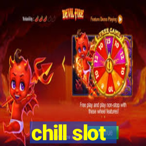 chill slot