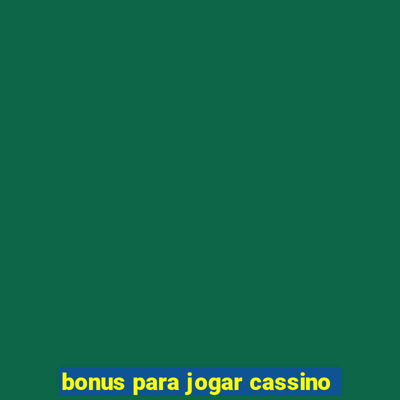 bonus para jogar cassino