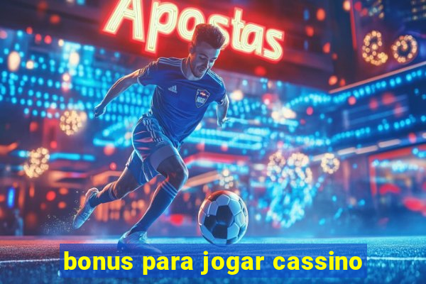 bonus para jogar cassino