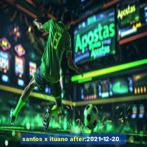 santos x ituano after:2021-12-20