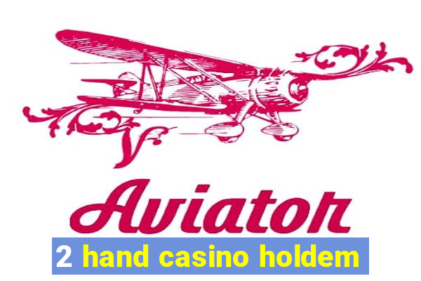 2 hand casino holdem