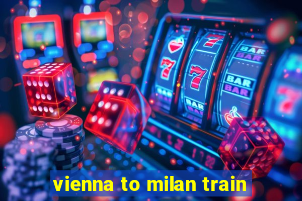 vienna to milan train