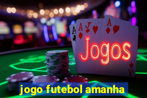 jogo futebol amanha