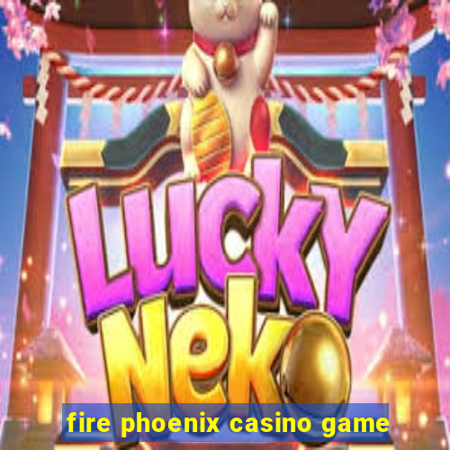 fire phoenix casino game