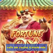 cafe am casino travemünde