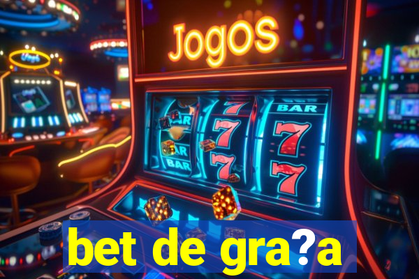 bet de gra?a