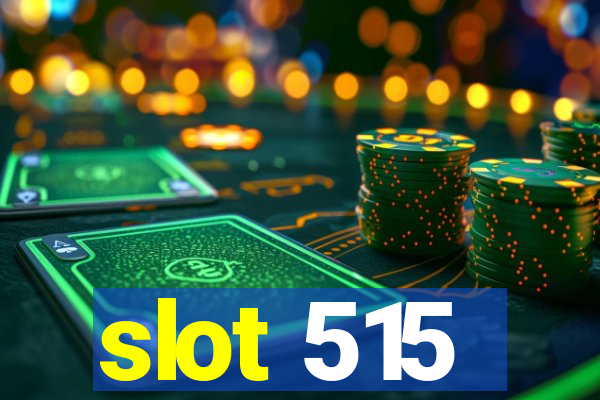 slot 515