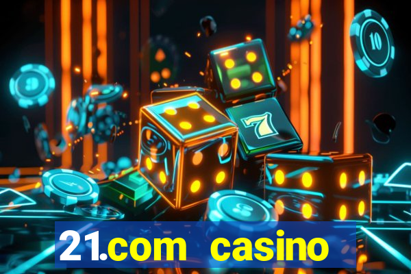 21.com casino online casino free spins