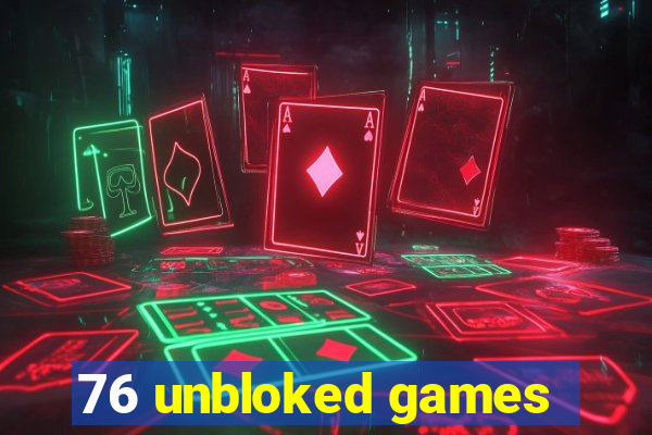 76 unbloked games