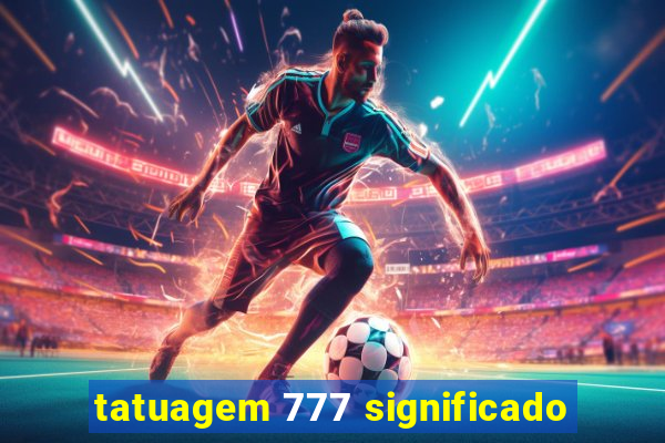 tatuagem 777 significado