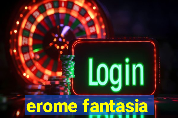 erome fantasia