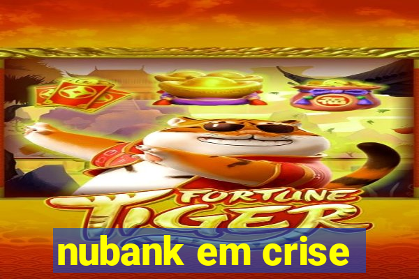 nubank em crise