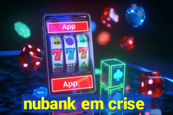 nubank em crise