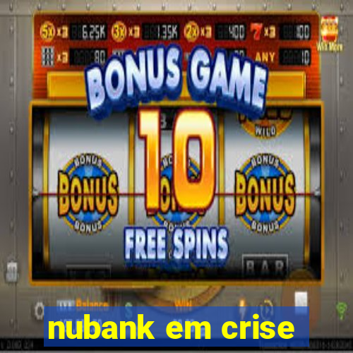 nubank em crise