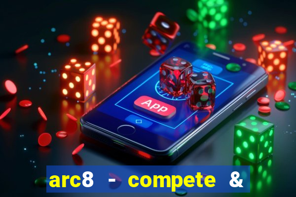 arc8 - compete & win rewards