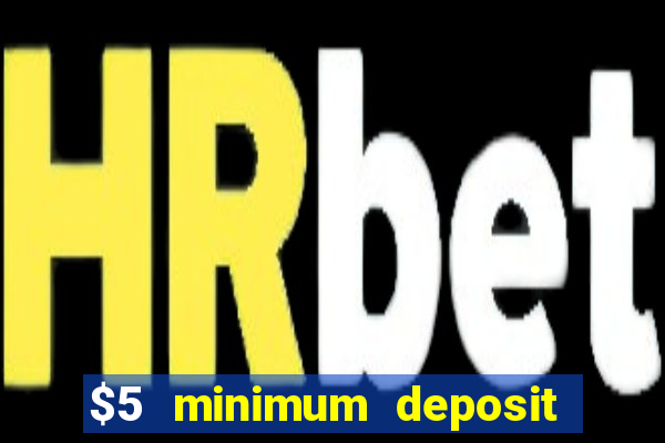 $5 minimum deposit online casino usa