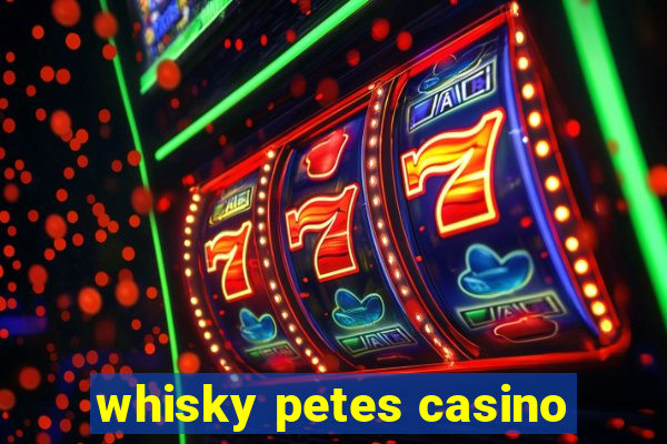 whisky petes casino