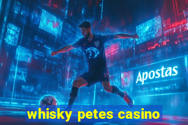 whisky petes casino