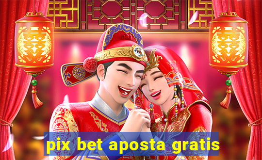 pix bet aposta gratis