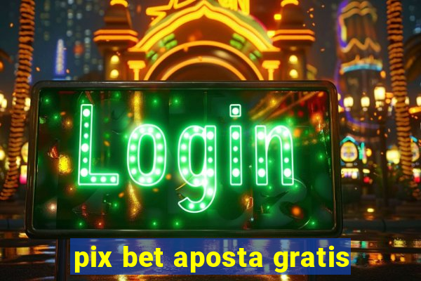 pix bet aposta gratis