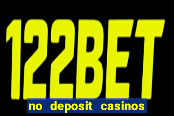 no deposit casinos free spins