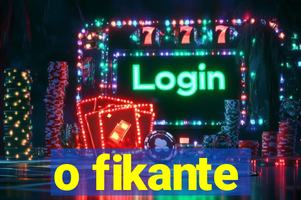 o fikante