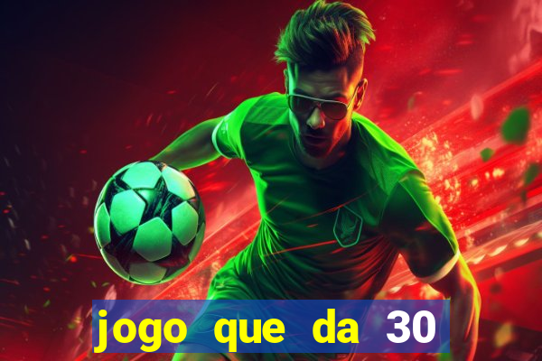 jogo que da 30 reais de b?nus