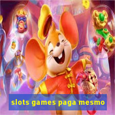 slots games paga mesmo