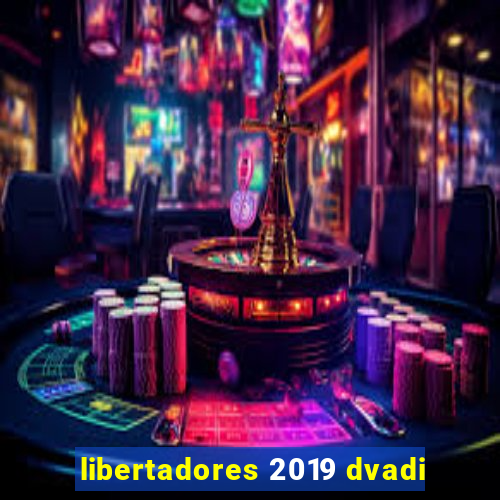 libertadores 2019 dvadi