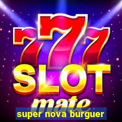 super nova burguer