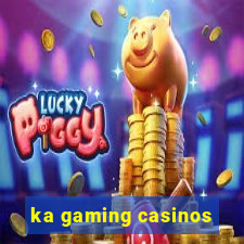 ka gaming casinos