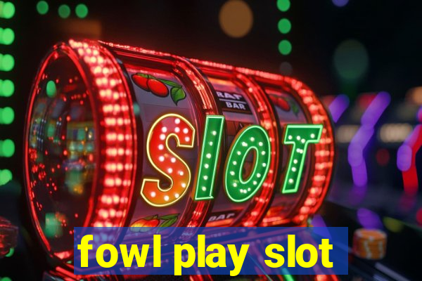 fowl play slot