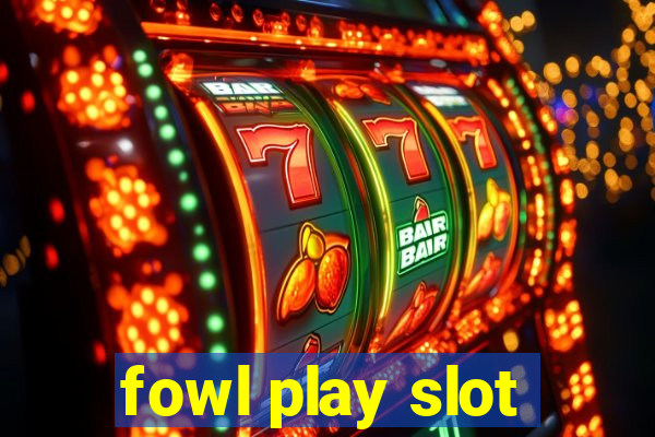 fowl play slot