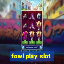 fowl play slot