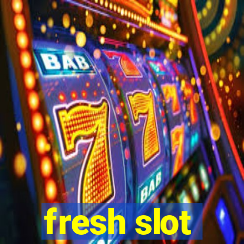 fresh slot